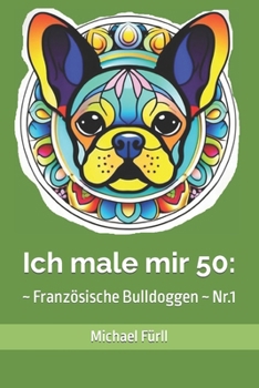 Paperback Ich male mir 50: Französische Bulldoggen Nr.1 [German] Book