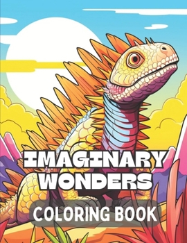 Imaginary Wonders: Dinosaurs Alive: Coloring Book For Kids age 4-12 (Imaginary Wonders by RD Bookworks)