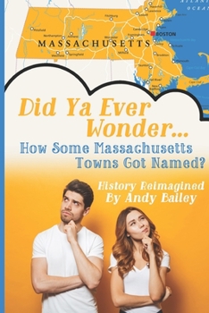 Paperback Did Ya Ever Wonder... How Some Massachusetts Towns Got Named? Book