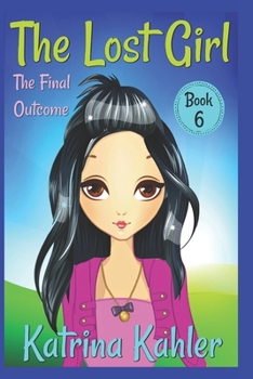 Paperback The Lost Girl - Book 6: The Final Outcome: Books for Girls Aged 9-12 Book