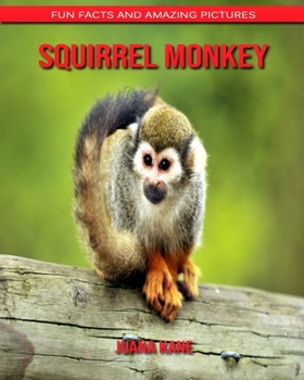 Squirrel monkey: Fun Facts and Amazing Pictures