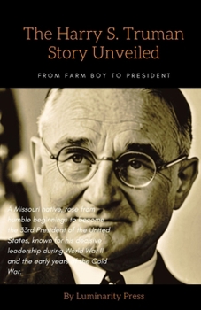 Paperback The Harry S. Truman Story Unveiled: From Farm Boy to President Book