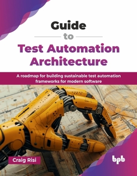 Paperback Guide to Test Automation Architecture: A roadmap for building sustainable test automation frameworks for modern software (English Edition) Book