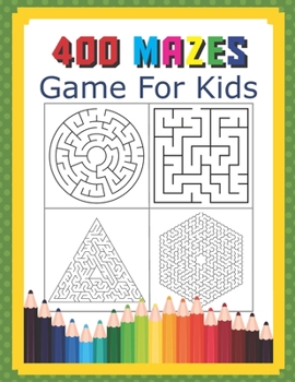 Paperback 400 Mazes Game For Kids: A Maze Activity Book Great For Developing Problem Solving Skills Ages 6 To 8 - 1st Grade - 2nd Grade - Learning Activi Book
