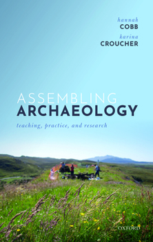 Hardcover Assembling Archaeology: Teaching, Practice, and Research Book