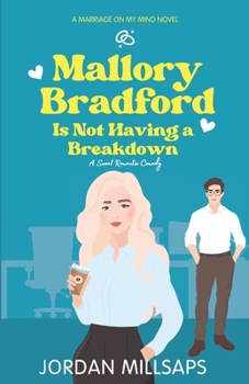 Mallory Bradford Is Not Having a Breakdown: A Sweet Romantic Comedy (Marriage on My Mind)