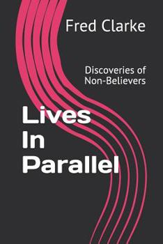 Paperback Lives In Parallel: Discoveries of Non-Believers Book