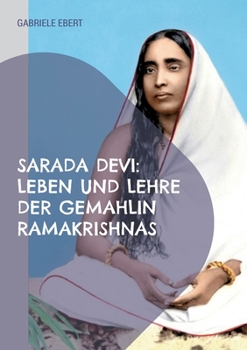 Sarada Devi: Leben und Lehre der Gemahlin Ramakrishnas