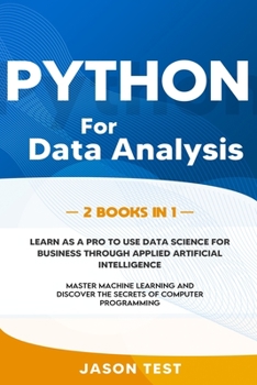 Paperback Python for Data Analysis: 2 BOOKS IN 1: The ultimate guide to learn as a PRO to use data science for business through applied artificial intelli Book