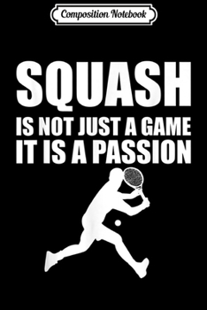 Paperback Composition Notebook: Squash is Not Just a Game It's a Passion Journal/Notebook Blank Lined Ruled 6x9 100 Pages Book