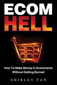 Paperback Ecom Hell: How to Make Money in Ecommerce Without Getting Burned Book