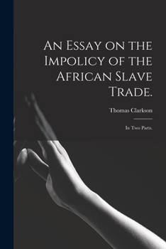 Paperback An Essay on the Impolicy of the African Slave Trade.: In Two Parts. Book