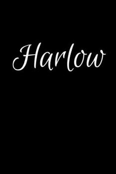 Harlow: Notebook Journal for Women or Girl with the name Harlow - Beautiful Elegant Bold & Personalized Gift - Perfect for Leaving Coworker Boss ... or Graduation - 6x9 Diary or A5 Notepad.