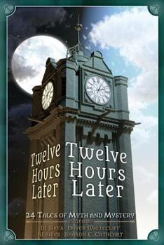 Paperback Twelve Hours Later: 24 Tales of Myth and Mystery Book