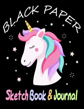 Paperback BLACK PAPER SketchBook & Journal: A Cute Unicorn Kawaii Journal And Sketchbook For Girls With Black Pages - Gel Pen Paper for Drawing - Great Gift Ide Book