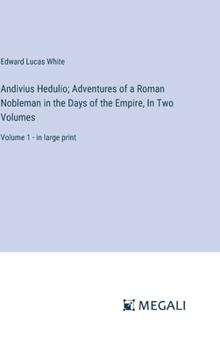 Hardcover Andivius Hedulio; Adventures of a Roman Nobleman in the Days of the Empire, In Two Volumes: Volume 1 - in large print Book