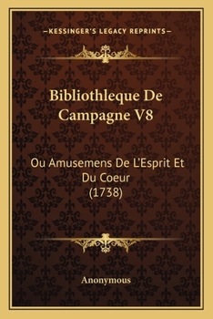 Paperback Bibliothleque De Campagne V8: Ou Amusemens De L'Esprit Et Du Coeur (1738) [French] Book