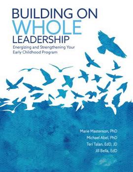 Paperback Building on Whole Leadership: Energizing and Strengthening Your Early Childhood Program Book