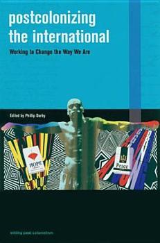 Postcolonizing the International: Working to Change the Way We Are (Writing Past Colonialism) - Book  of the Writing Past Colonialism