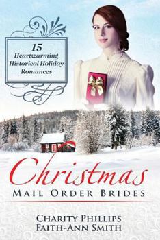 Paperback Christmas Mail Order Brides: 15 Heartwarming Historical Holiday Romances (Clean and Wholesome Inspirational Short Stories) Book