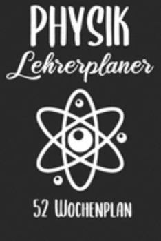 Paperback Physik Lehrerplaner 52 Wochenplan: Lehrerkalender 2019 2020 - Lehrerplaner A5, Lehrernotizen & Lehrernotizbuch f?r den Schulanfang [German] Book