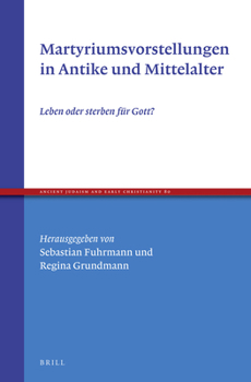 Hardcover Martyriumsvorstellungen in Antike Und Mittelalter: Leben Oder Sterben Für Gott? [German] Book