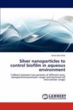 Paperback Silver Nanoparticles to Control Biofilm in Aqueous Environment Book