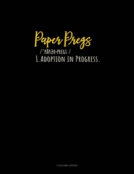 Paperback Paper Pregs Pa Per Pregz/ Def: Adoption In Progress: 3 Column Ledger Book