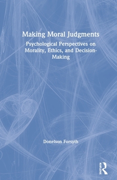 Hardcover Making Moral Judgments: Psychological Perspectives on Morality, Ethics, and Decision-Making Book