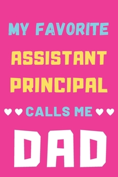 My Favorite Assistant Principal Calls Me Dad: lined notebook, Assistant Principal Gift
