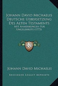 Johann David Michaelis Deutsche Uebersetzung Des Alten Testaments: Mit Anmerkungen Fur Ungelehrete (1773)