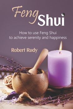 Paperback Feng Shui: How to use Feng Shui to achieve serenity and happiness Book