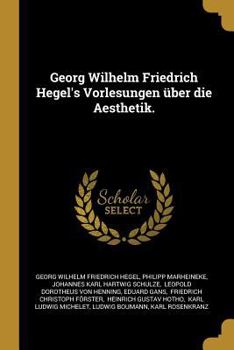 Paperback Georg Wilhelm Friedrich Hegel's Vorlesungen über die Aesthetik. [German] Book