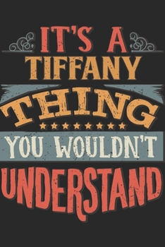 It's A Tiffany Thing You Wouldn't Understand: Gift For Tiffany Lover 6x9 Planner Journal