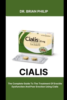 Paperback Cialis: The Complete Guide To The Treatment Of Erectile Dysfunction And Poor Erection Using Cialis [Large Print] Book