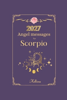 Paperback Angel messages for Scorpio 2027 By Kelliena: : Daily messages from your angels Book