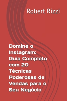 Domine o Instagram: Guia Completo com 20 Técnicas Poderosas de Vendas para o Seu Negócio
