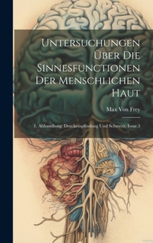 Untersuchungen Über Die Sinnesfunctionen Der Menschlichen Haut: 1. Abhandlung: Druckempfindung Und Schmerz, Issue 3