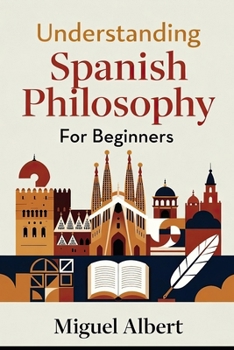 Understanding Spanish Philosophy: For Beginners