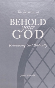 Hardcover The Sermons of Behold Your God: Rethinking God Biblically Book