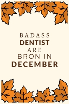 Paperback Badass Dentist Are Born in December: Blank Line Notebook journal for Dentist, Dental School Students-Best gift for dentist, men or women. Book