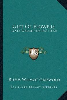 Paperback Gift Of Flowers: Love's Wreath For 1853 (1853) Book