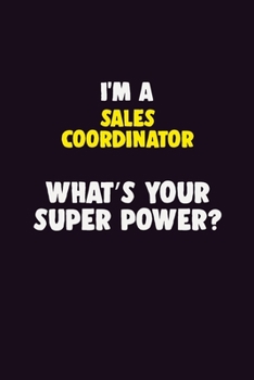 Paperback I'M A Sales Coordinator, What's Your Super Power?: 6X9 120 pages Career Notebook Unlined Writing Journal Book