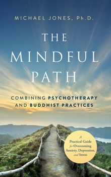 Hardcover The Mindful Path: Combining Psychotherapy and Buddhist Practices Book