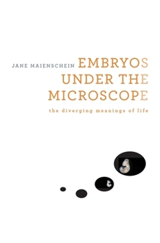 Hardcover Embryos Under the Microscope: The Diverging Meanings of Life Book