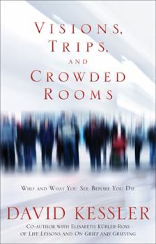 Hardcover Visions, Trips, and Crowded Rooms: Who and What You See Before You Die Book