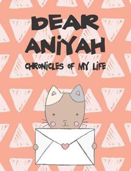 Paperback Dear Aniyah, Chronicles of My Life: A Girl's Thoughts Book