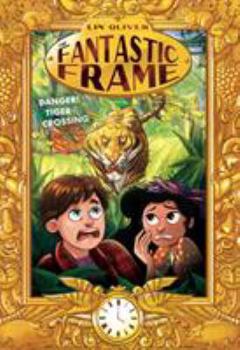 Danger! Tiger Crossing #1 - Book #1 of the Fantastic Frame