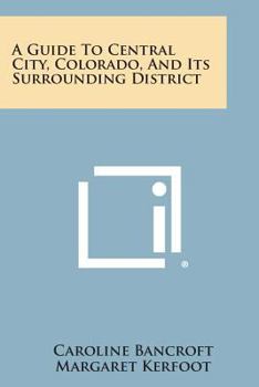 Paperback A Guide to Central City, Colorado, and Its Surrounding District Book