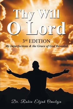 Paperback Thy Will O Lord: My Imperfections & the Grace of God Revealed Book